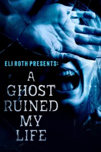 Download Eli Roth Presents: A Ghost Ruined My Life (Season 1) {English Audio With Subtitles} WeB-DL 720p [340MB] || 1080p [790MB]